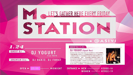 「M STATION」DJ Yogurt LETS GATHER HERE EVERY FRIDAY「M STATION」@ASIVI